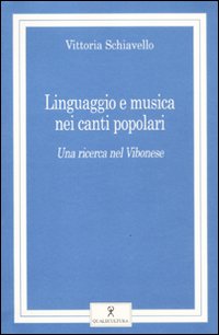 Linguaggio e musica nei canti popolari. Una ricerca nel vibonese. Con CD Audio Linguaggio e musica nei canti popolari. Una ricerca nel vibonese. Con CD Audio