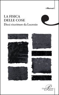 La fisica delle cose. Dieci riscritture di Lucrezio La fisica delle cose. Dieci riscritture di Lucrezio