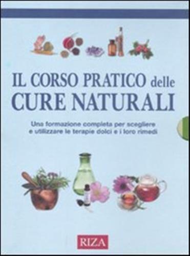 Il corso pratico delle cure naturali. Una formazione completa per scegliere e utilizzare le terapie dolci e i loro rimedi Il corso pratico delle cure naturali. Una formazione completa per scegliere e utilizzare le terapie dolci e i loro rimedi