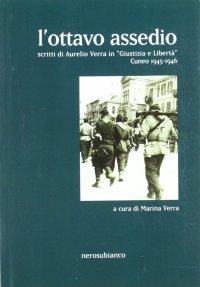 L'ottavo assedio. Scritti di Aurelio Verra in "giustizia e libertà". Cuneo 1945-1946