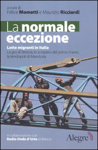 La normale eccezione. Lotte migranti in Italia. La gru di Brescia, lo sciopero del primo marzo, la tendopoli di Manduria La normale eccezione. Lotte migranti in Italia. La gru di Brescia, lo sciopero del primo marzo, la tendopoli di Manduria