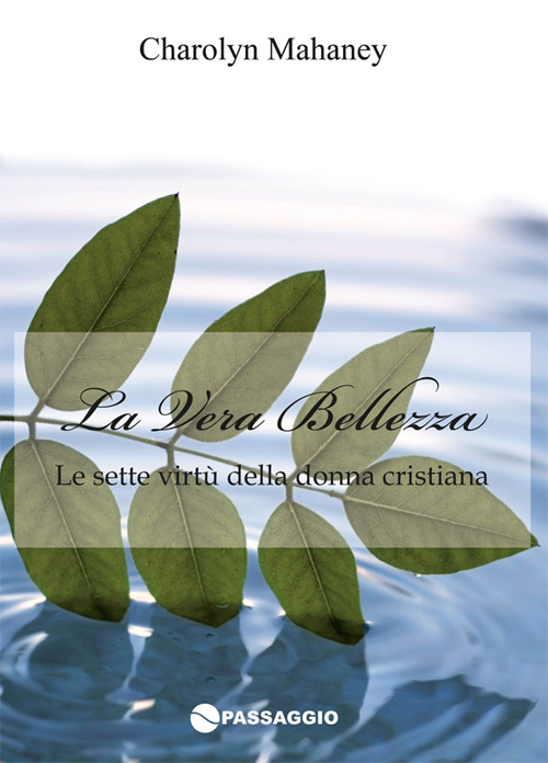 La vera bellezza. Le sette virtù della donna cristiana La vera bellezza. Le sette virtù della donna cristiana