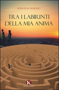 Tra i labirinti della mia anima Tra i labirinti della mia anima