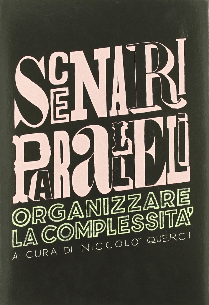 Scenari paralleli. Organizzare la complessità Scenari paralleli. Organizzare la complessità