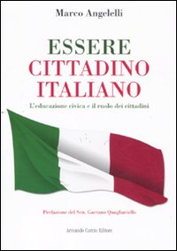 Essere cittadino italiano. L'educazione civica e il ruolo dei cittadini Essere cittadino italiano. L'educazione civica e il ruolo dei cittadini