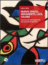 Nuovo Spazio, movimento, luce, colore. Elementi di storia dell'arte ed espressioni grafiche Nuovo Spazio, movimento, luce, colore. Elementi di storia dell'arte ed espressioni grafiche
