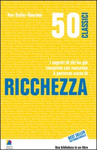 50 classici della ricchezza. I segreti di chi ha già compiuto con successo il percorso verso la ricchezza 50 classici della ricchezza. I segreti di chi ha già compiuto con successo il percorso verso la ricchezza