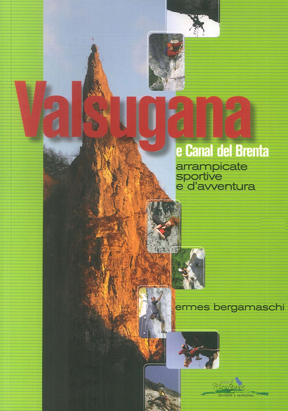 Valsugana e Canal del Brenta. Arrampicate sportive e d'avventura Valsugana e Canal del Brenta. Arrampicate sportive e d'avventura