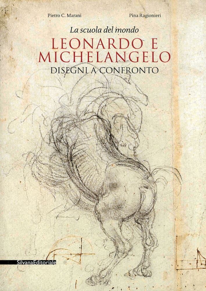 La Scuola del Mondo. Leonardo e Michelangelo. Disegni a Confronto La Scuola del Mondo. Leonardo e Michelangelo. Disegni a Confronto