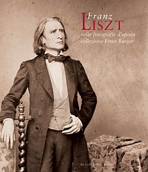 Franz Liszt nelle fotografie d'epoca della collezione Ernst Burger. Ediz. italiana e inglese Franz Liszt nelle fotografie d'epoca della collezione Ernst Burger. Ediz. italiana e inglese