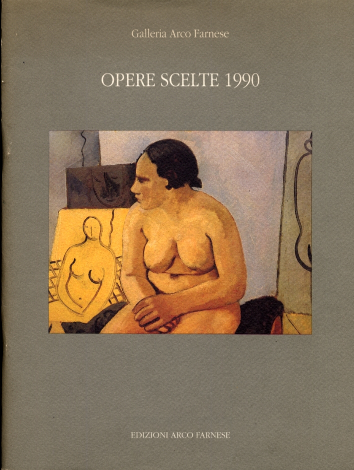 Galleria Arco Farnese. Opere Scelte 1990 Galleria Arco Farnese. Opere Scelte 1990