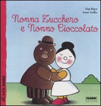 Nonna Zucchero e Nonno Cioccolato. Ediz. illustrata Nonna Zucchero e Nonno Cioccolato. Ediz. illustrata
