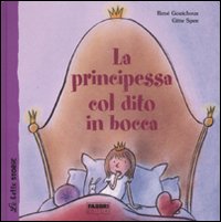 La principessa col dito in bocca. Ediz. illustrata La principessa col dito in bocca. Ediz. illustrata