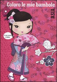 Coloro le mie bambole. Asia. Ediz. illustrata Coloro le mie bambole. Asia. Ediz. illustrata