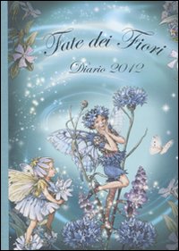 Fate dei fiori. Diario 2012. Ediz. illustrata Fate dei fiori. Diario 2012. Ediz. illustrata