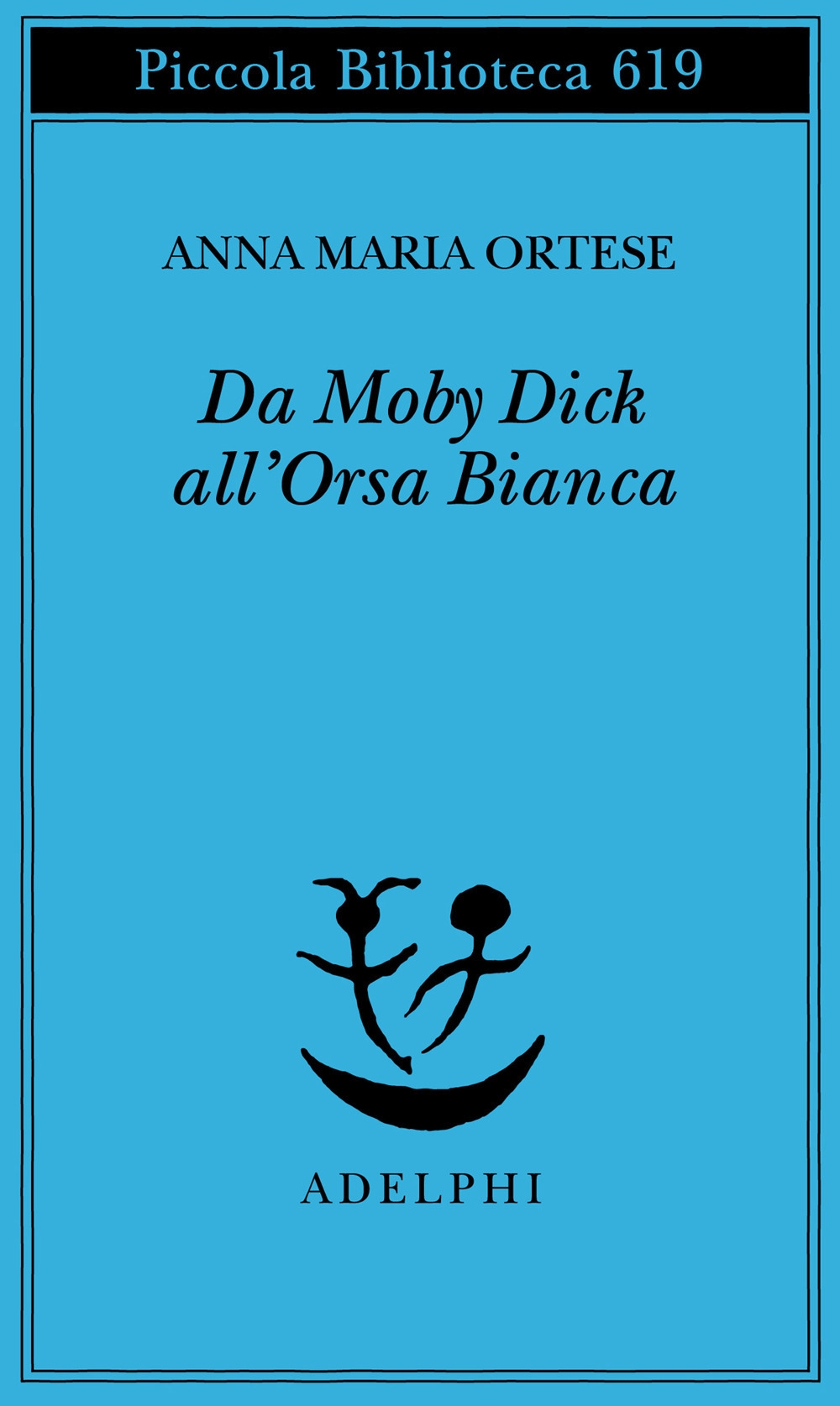 Da Moby Dick all'Orsa Bianca. Scritti sulla letteratura e sull'arte Da Moby Dick all'Orsa Bianca. Scritti sulla letteratura e sull'arte