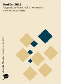 Nord Est 2011. Rapporto sulla società e l'economia Nord Est 2011. Rapporto sulla società e l'economia