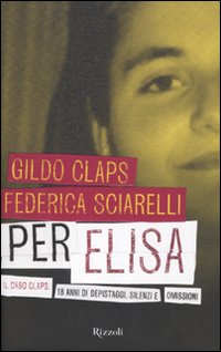 Per Elisa. Il caso Claps: 18 anni di depistaggi, silenzi e omissioni Per Elisa. Il caso Claps: 18 anni di depistaggi, silenzi e omissioni