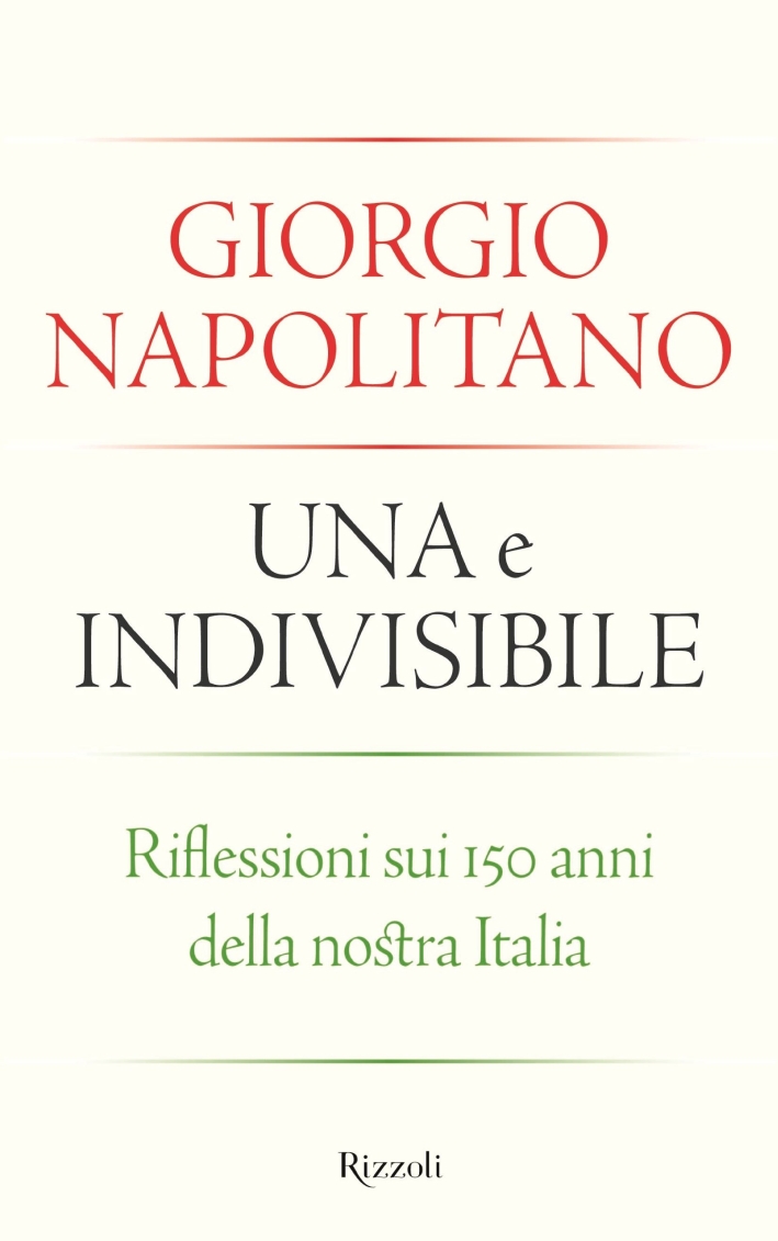 Una e Indivisibile. Riflessioni sui 150 Anni delle Nostra Italia Una e Indivisibile. Riflessioni sui 150 Anni delle Nostra Italia
