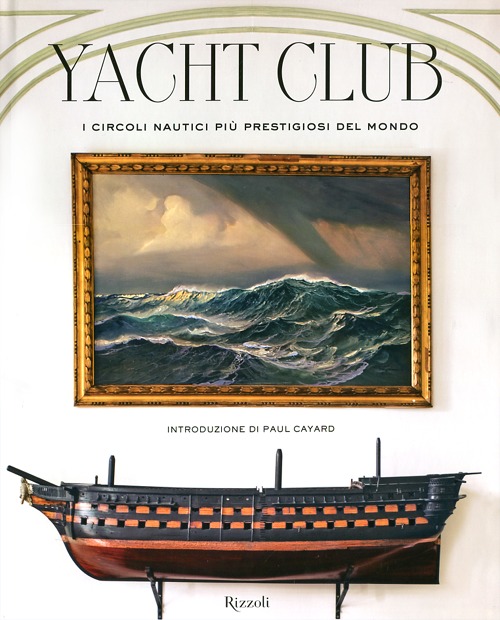 Yacht Club. I circoli nautici più prestigiosi del mondo. Ediz. illustrata Yacht Club. I circoli nautici più prestigiosi del mondo. Ediz. illustrata