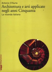 Architettura e arti applicate negli anni Cinquanta. La vicenda italiana