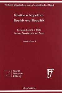 Bioetica e biopolitica. Persona, società e Stato. Ediz. italiana e tedesca. Vol. 4