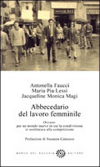 Abbecedario del lavoro femminile. Ovvero: per un mondo nuovo in cui la condivisione si sostituisce alla competizione