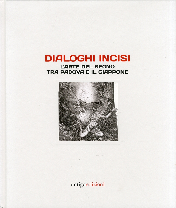 Dialoghi Incisi. L'Arte del Segno tra Padova e il Giappone Dialoghi Incisi. L'Arte del Segno tra Padova e il Giappone