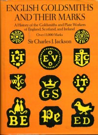English Goldsmiths and their Marks. A history of the Golsdmiths and Plate workers of England, Scotland and Ireland
