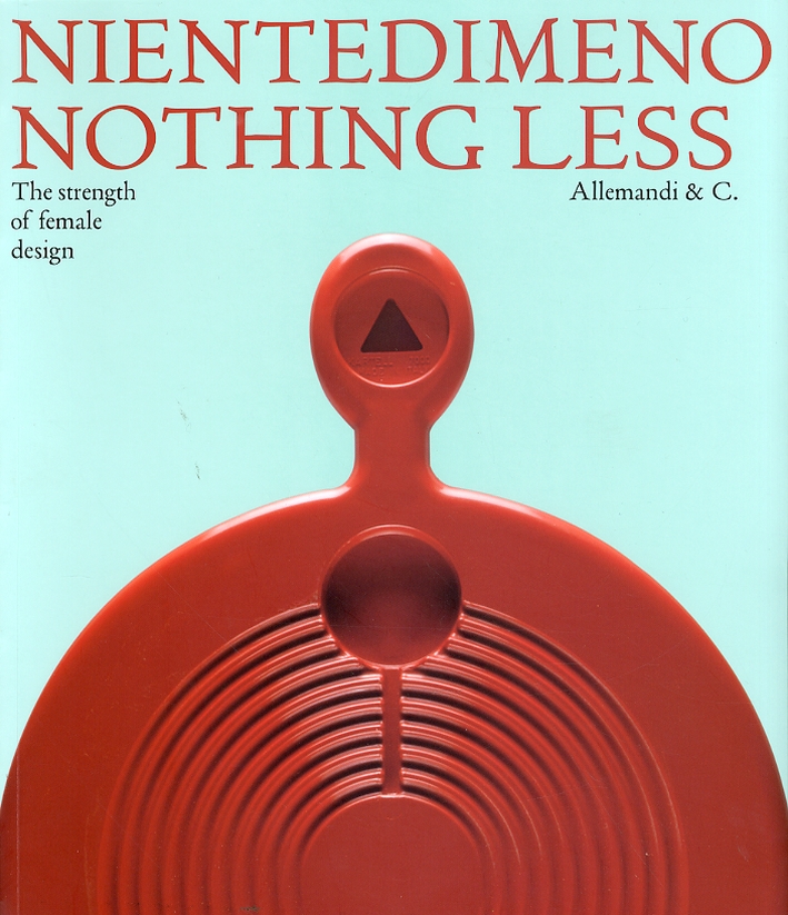 Nientedimeno. Nothing Less. The strength of female design Nientedimeno. Nothing Less. The strength of female design