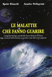 Le malattie che fanno guarire. I programmi biologici speciali della nuova medicina Hamer
