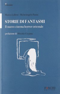 Storie di fantasmi. Il nuovo cinema horror orientale