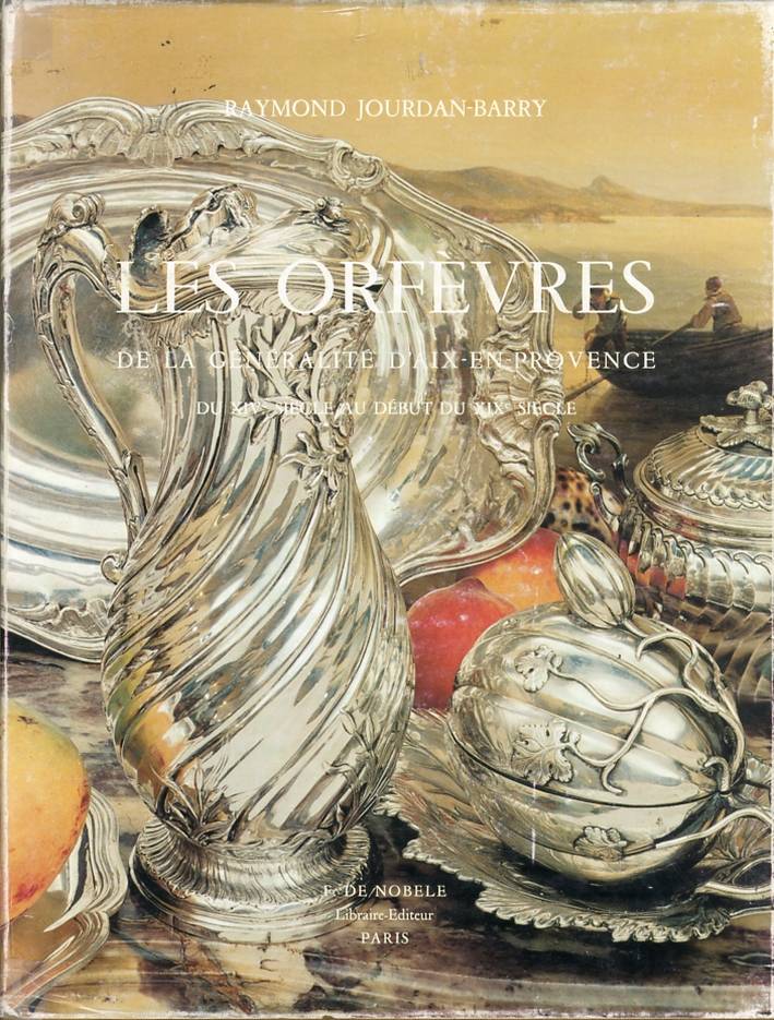 Les Orfevres de la Generalite d'Aix en Provence du XIV Siecle Debut du XIX Siecle Les Orfevres de la Generalite d'Aix en Provence du XIV Siecle Debut du XIX Siecle
