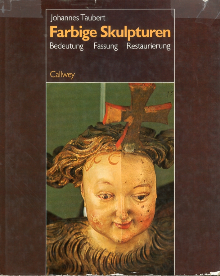 Farbige Skulpturen. Bedeutung, Fassung, Restaurierung Farbige Skulpturen. Bedeutung, Fassung, Restaurierung