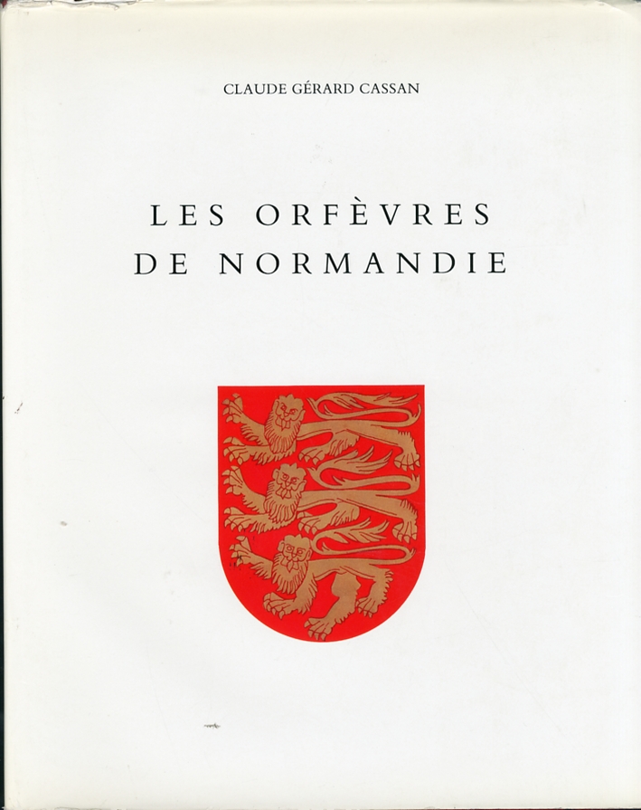 Les orfèvres de la normandie du XVI au XIX siècle et leurs poincons Les orfèvres de la normandie du XVI au XIX siècle et leurs poincons