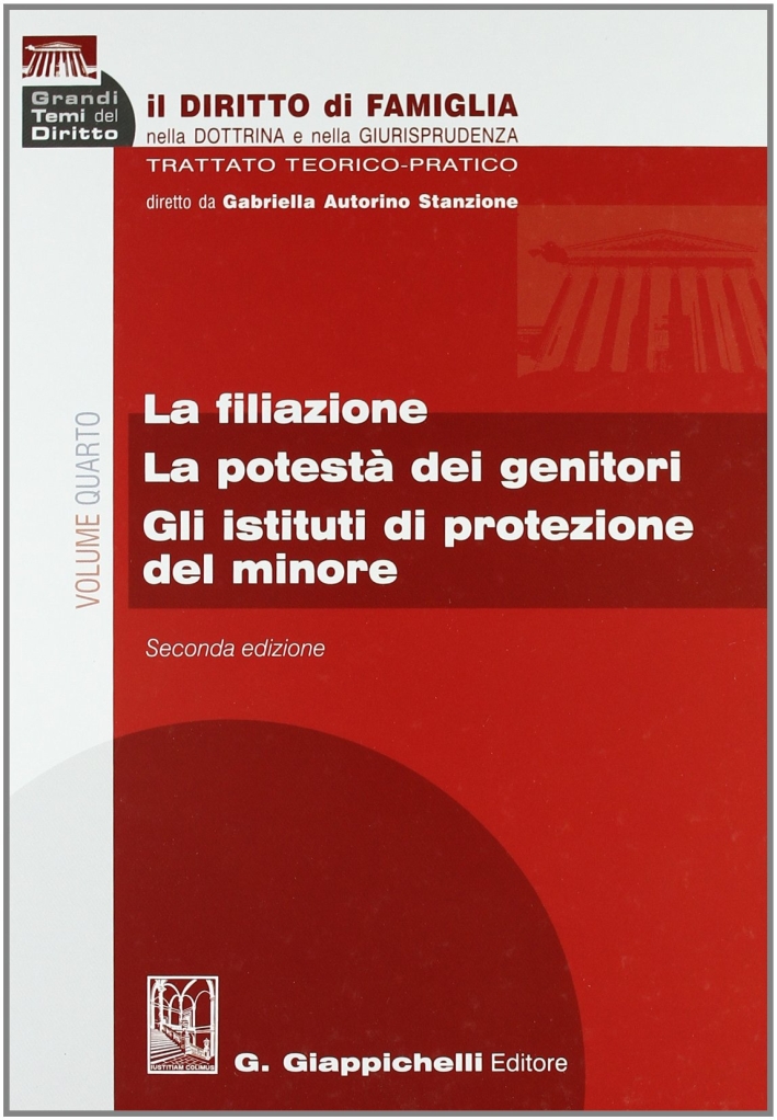 Il diritto di famiglia nella dottrina e nella giurisprudenza. Trattato teorico-pratico. Vol. 4: La filiazione. La potestà dei genitori. Gli istituti di protezione del minore Il diritto di famiglia nella dottrina e nella giurisprudenza. Trattato teorico-pratico. Vol. 4: La filiazione. La potestà dei genitori. Gli istituti di protezione del minore