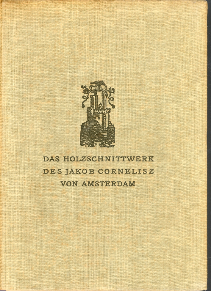 Das Holzschnittwerk des Jakob Cornelisz von Amsterdam Das Holzschnittwerk des Jakob Cornelisz von Amsterdam