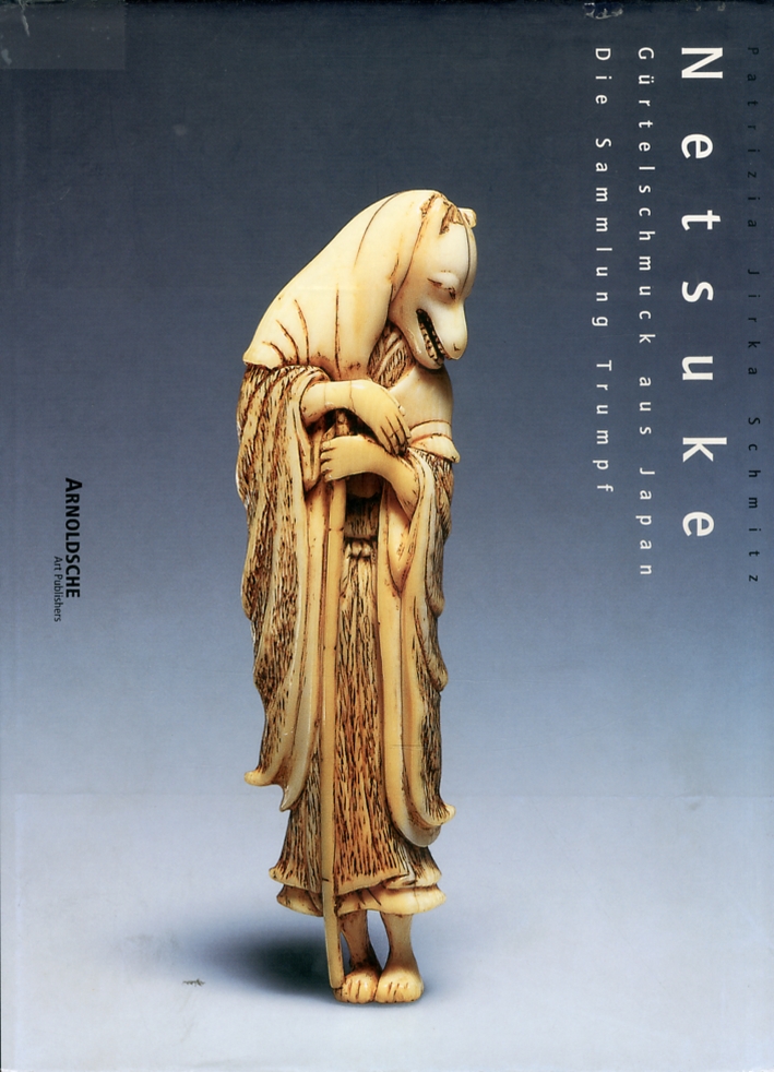 Netsuke. Vol. 2. Gurtelschumuck aus Japan. Die Sammlung Trumpf. Netsuke. Vol. 2. Gurtelschumuck aus Japan. Die Sammlung Trumpf.