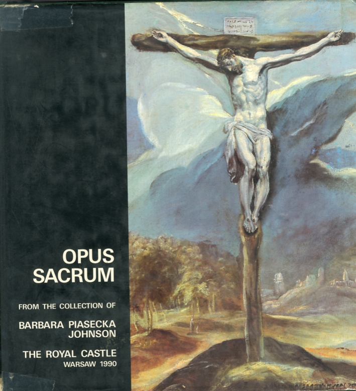 Opus Sacrum. Catologue of the exibition from the collection of Barbara Piasecka Johnson Opus Sacrum. Catologue of the exibition from the collection of Barbara Piasecka Johnson