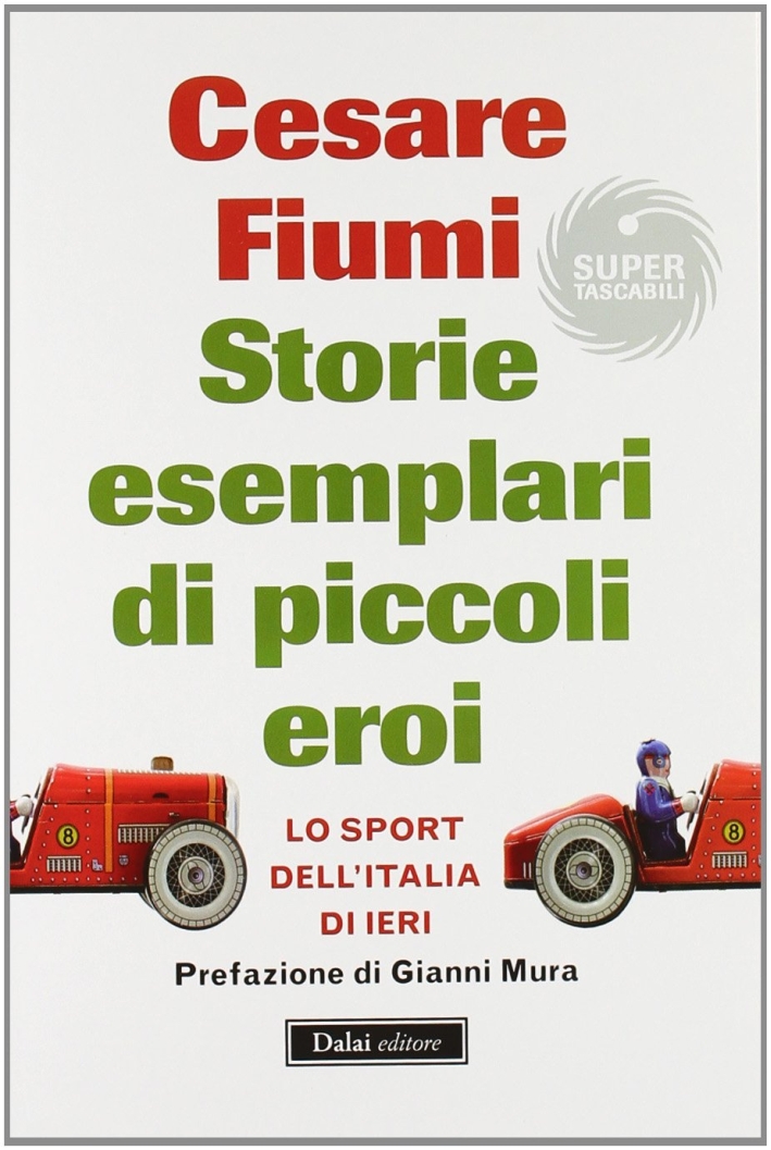 Storie esemplari di piccoli eroi. Lo sport dell'Italia di ieri Storie esemplari di piccoli eroi. Lo sport dell'Italia di ieri
