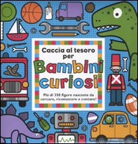 Caccia al tesoro per bambini curiosi. Ediz. illustrata Caccia al tesoro per bambini curiosi. Ediz. illustrata