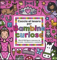 Caccia al tesoro per bambine curiose. Ediz. illustrata Caccia al tesoro per bambine curiose. Ediz. illustrata