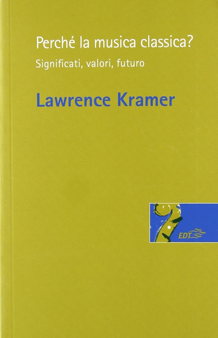 Perché la musica classica? Significati, valori, futuro Perché la musica classica? Significati, valori, futuro