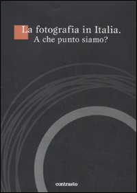 La fotografia in Italia. A che punto siamo? La fotografia in Italia. A che punto siamo?