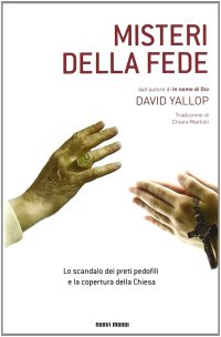 Misteri della fede. Lo scandalo dei preti pedofili e la copertura della Chiesa