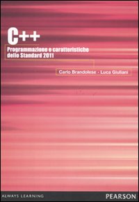C++ 2011. Programmazione e caratteristiche dello Standard 2011 C++ 2011. Programmazione e caratteristiche dello Standard 2011