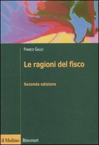 Le ragioni del fisco. Etica e giustizia nella tassazione Le ragioni del fisco. Etica e giustizia nella tassazione