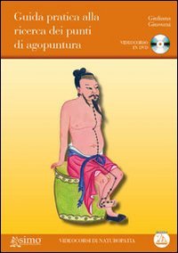 Guida pratica alla ricerca dei punti di agopuntura. Con DVD