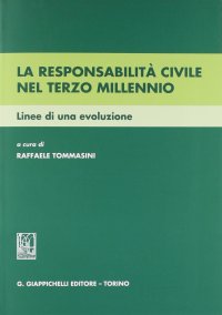 La responsabilità civile nel terzo millennio. Linee di una evoluzione