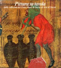 Pittura su Tavola. Dalle Collezioni dei Civici Musei di Storia ed Arte di Trieste